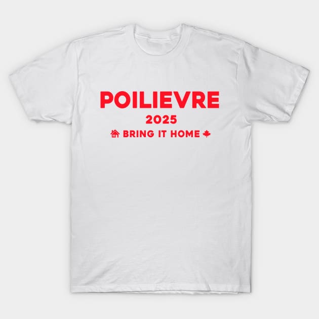 Pierre Poilievre Bring It Home  2025 T-Shirt by Sunoria